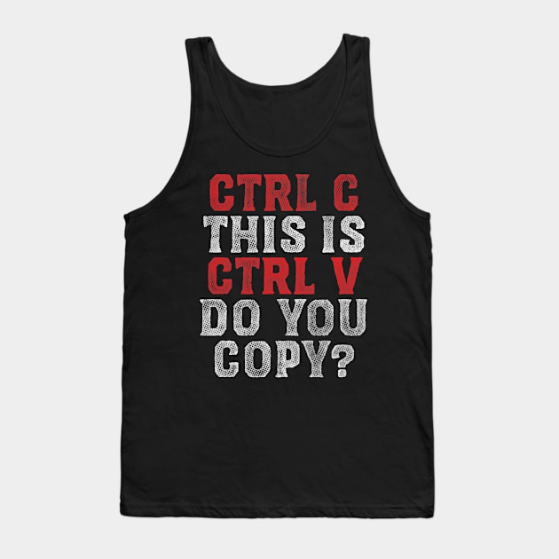 Ctrl C and Ctrl V Tank Top by zerobriant